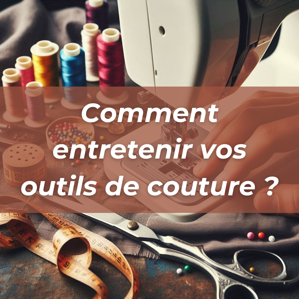 Comment entretenir vos outils de couture
