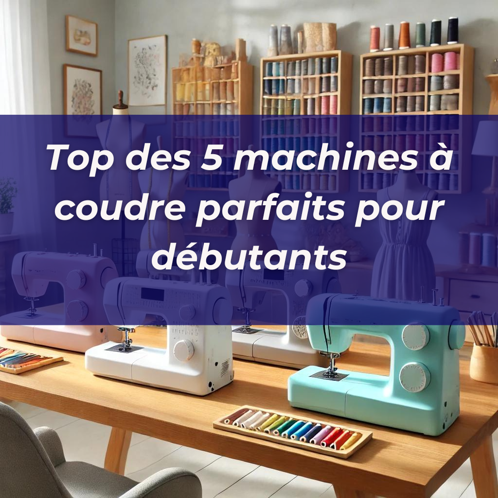 5 machines à coudre incontournables pour débutants